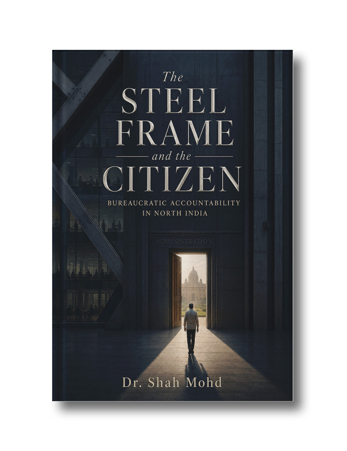 The Steel Frame and the Citizen: Bureaucratic Accountability in North India.