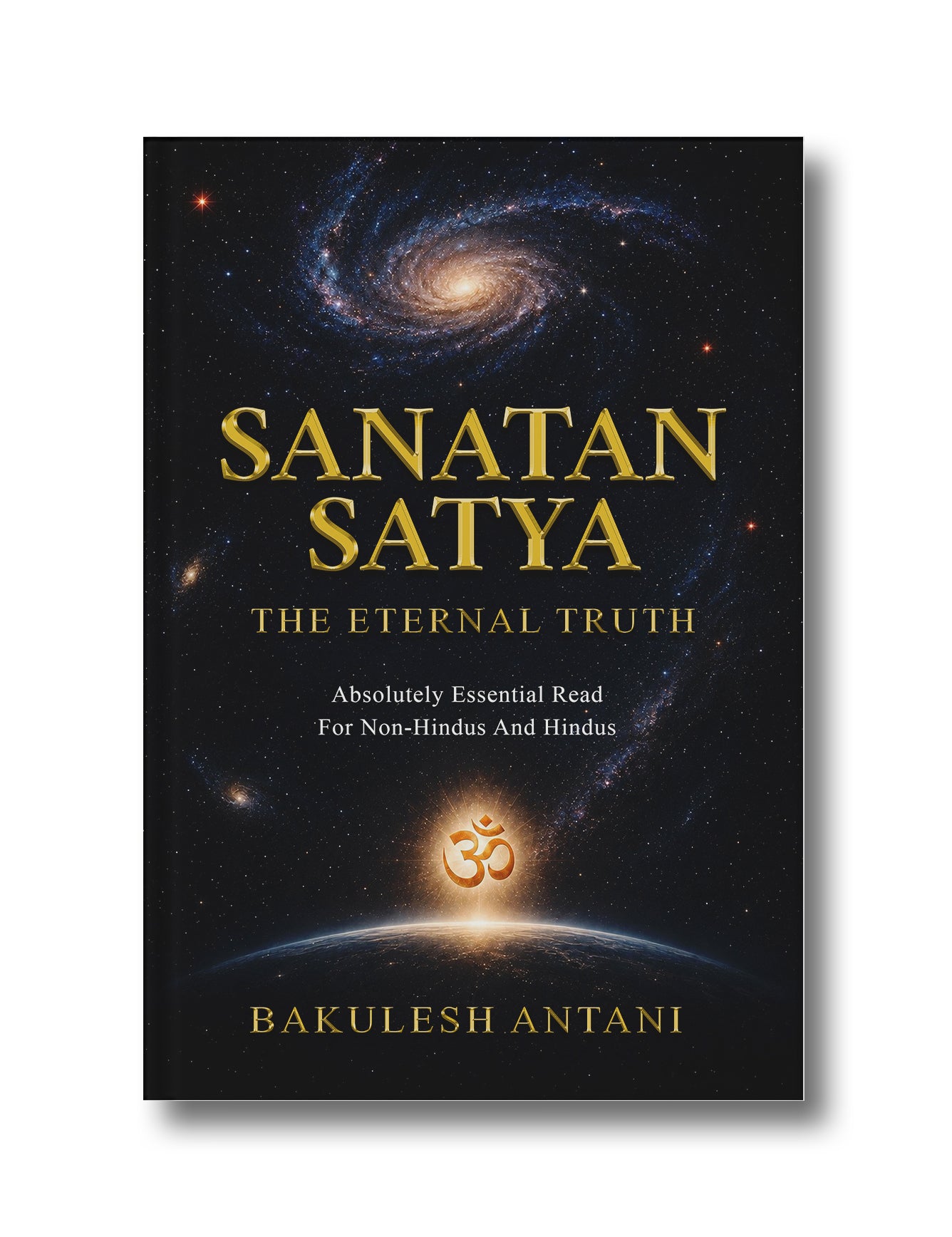 Sanatan Satya - The Eternal Truth: Absolutely Essential Read For Non-Hindus And Hindus