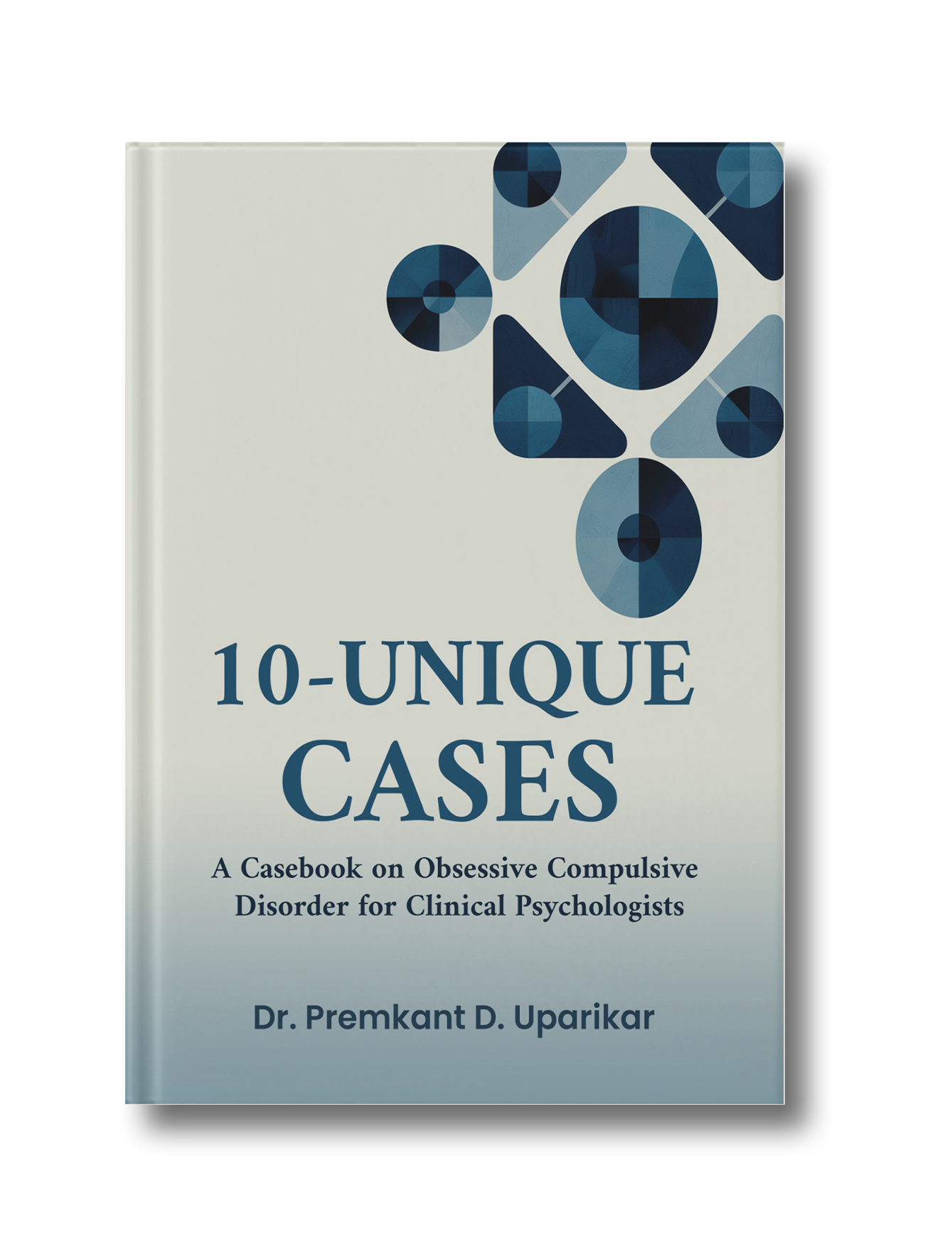 10 Unique Cases: A Casebook on Obsessive Compulsive Disorder for Clinical Psychologists