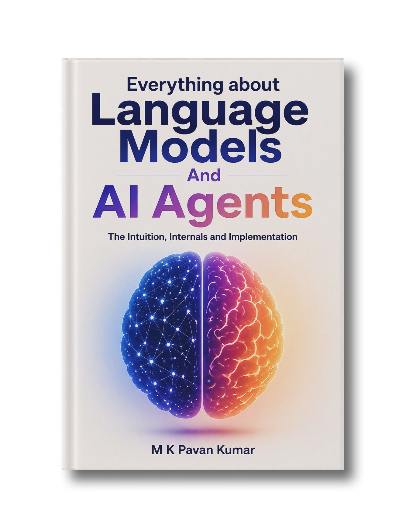 Everything about Language Models And AI Agents: The Intuition, Internals and Implementation