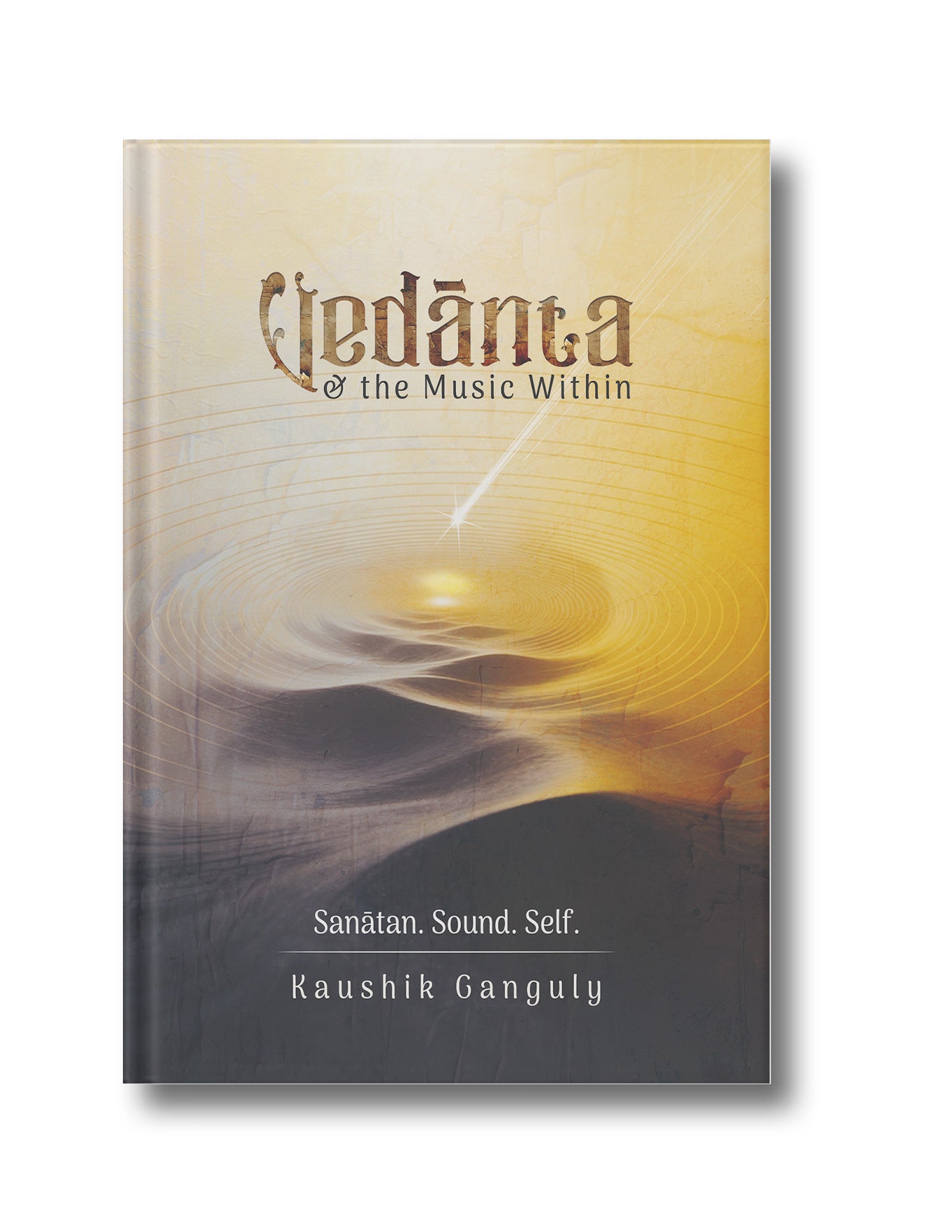 Vedānta and the Music Within: Sanātan. Sound. Self. (Hardcover)