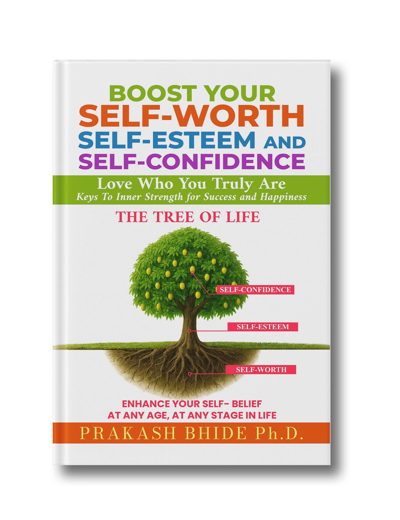 Boost Your Self-Worth, Self-Esteem and Self Confidence: Love Who You Truly Are Keys To Strength for Success and Happiness