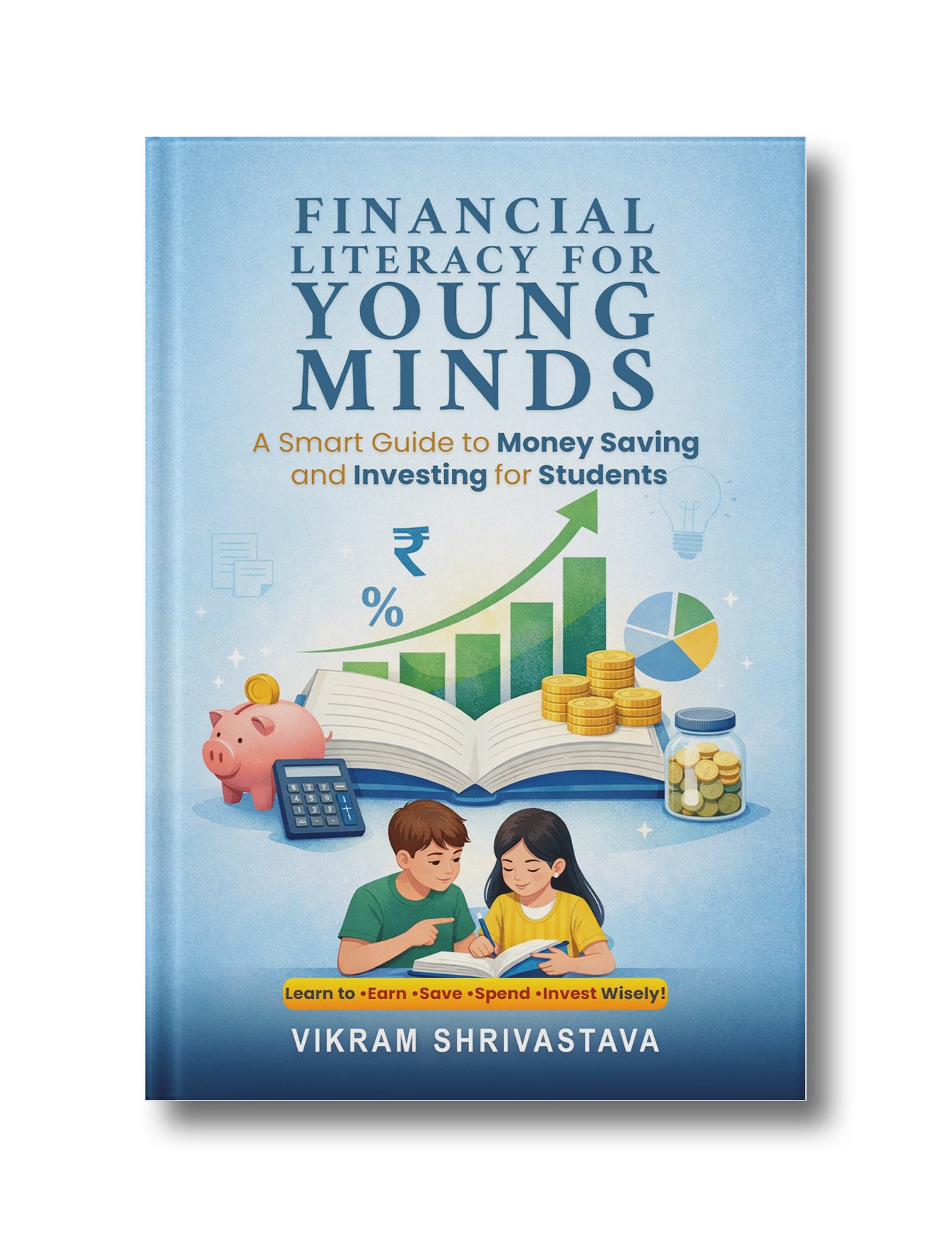 Financial Literacy for Young Minds: A Smart Guide to Money Saving and Investing for Students
