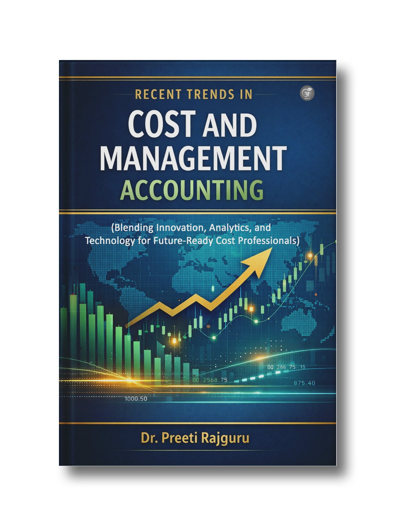 Recent Trends in Cost and Management Accounting (Blending Innovation, Analytics, and Technology for Future-Ready Cost Professionals)
