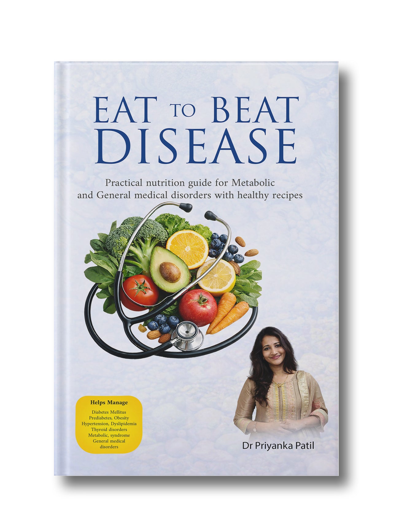 Eat to Beat Disease: Practical nutrition guide for Metabolic and General medical disorders with healthy recipes (Paperback)