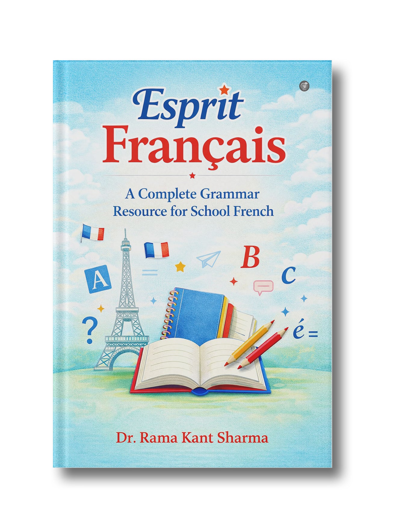 Esprit français: A Complete Grammar Resource for School French