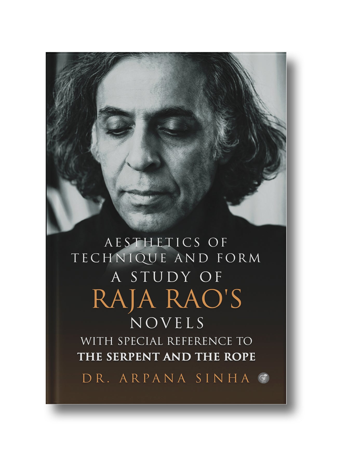 Aesthetics Of Technique And Form: A Study Of Raja Rao's Novels With Special Reference To The Serpent And The Rope