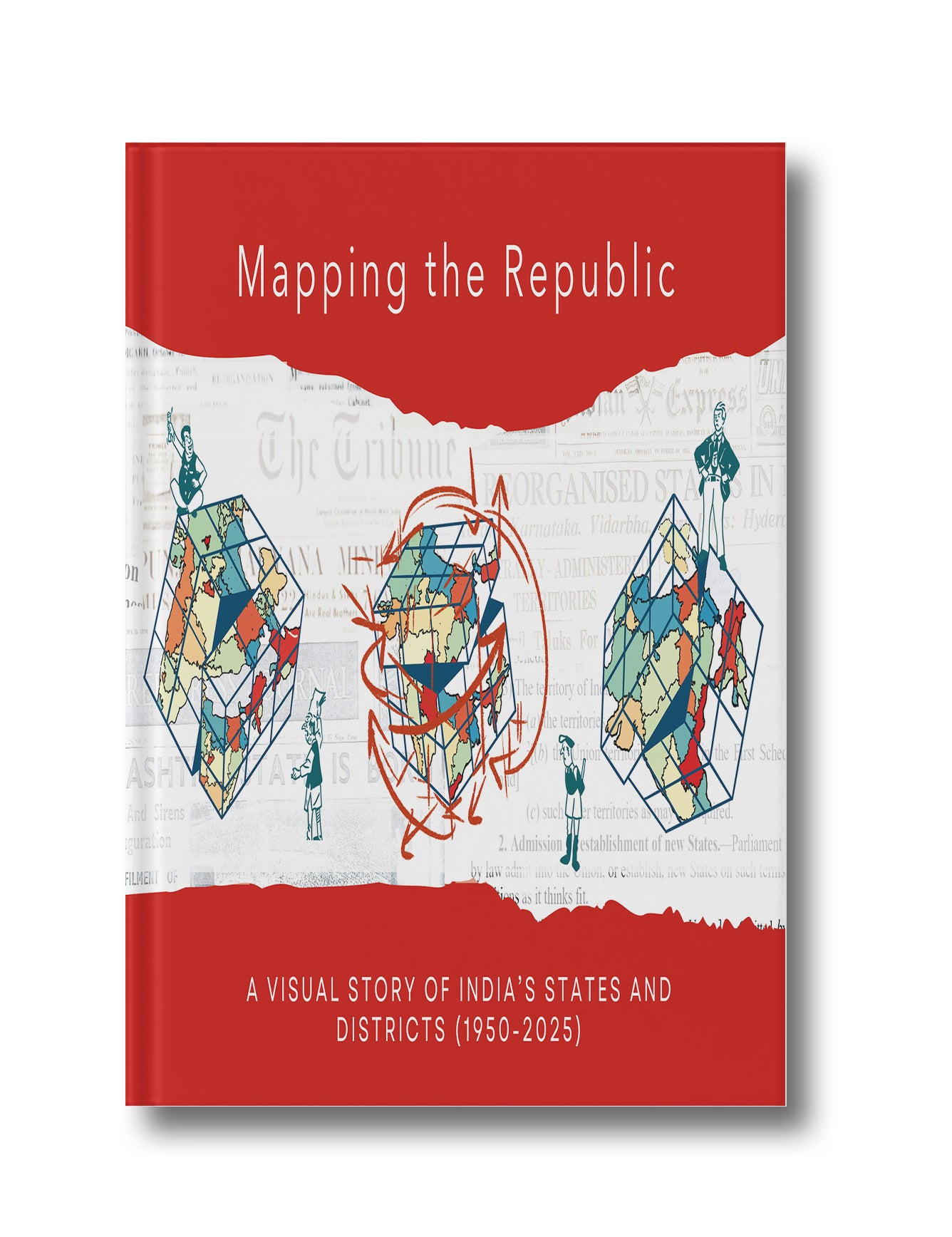 Mapping the Republic: Visual Story of India’s States and Districts 1950–2024 (Hardcover)