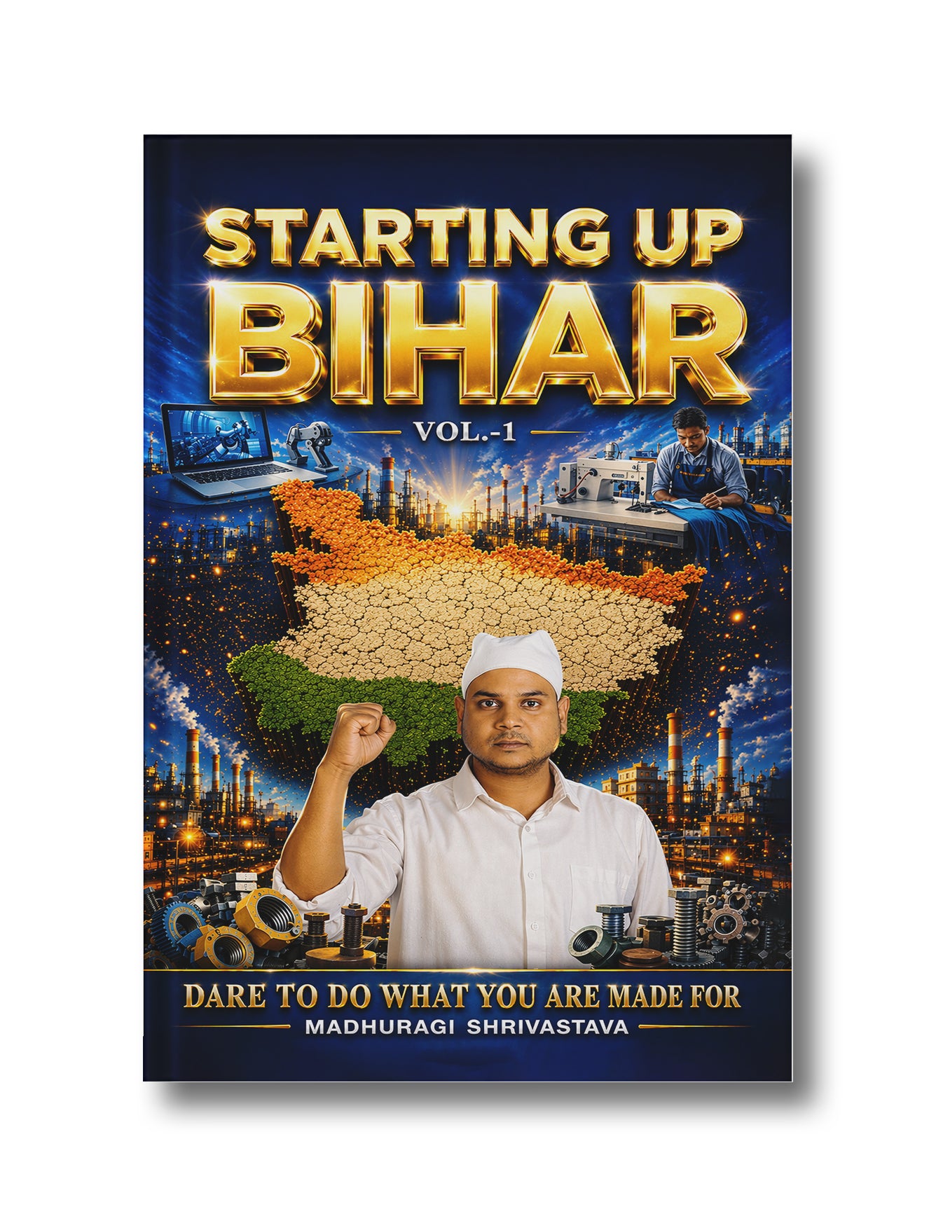 STARTING UP BIHAR VOL.-1: "DARE TO DO WHAT YOU ARE MADE FOR"
