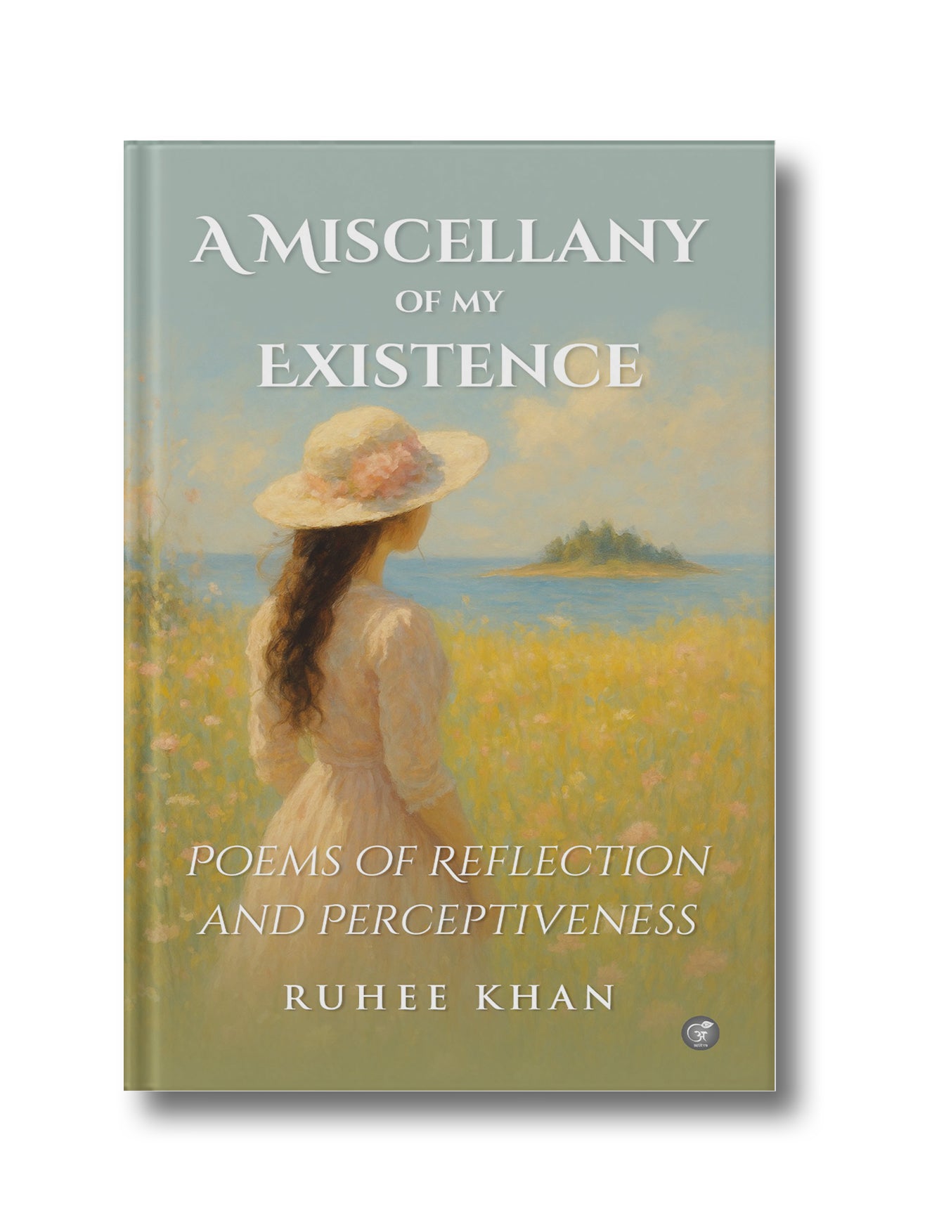 A Miscellany of my Existence: Poems of Reflection and Perceptiveness