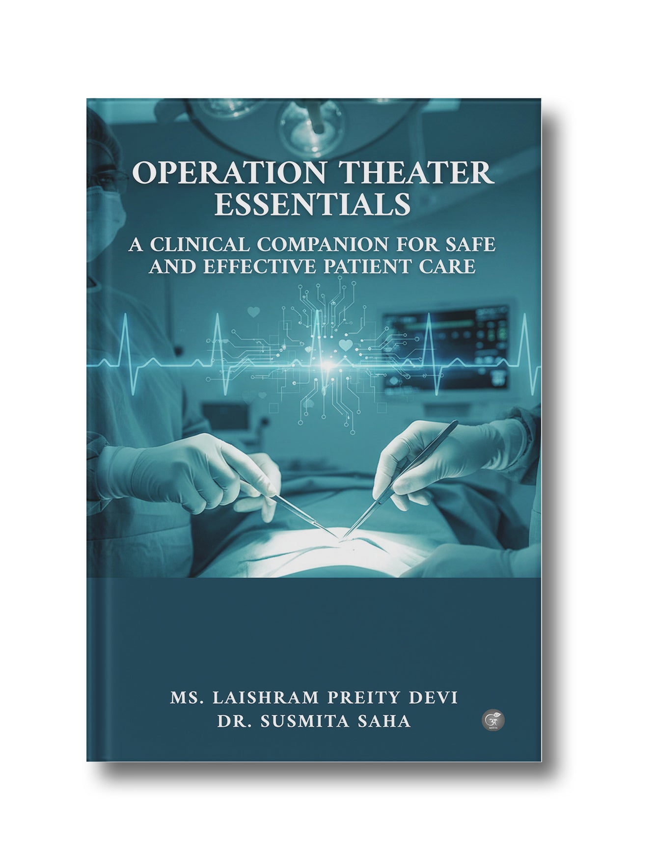 Operation Theater Essentials: A Clinical Companion for Safe and Effective Patient Care