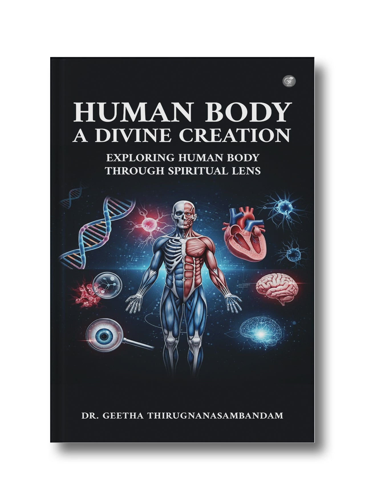 Human Body: A Divine Creation (Exploring Human Body through Spiritual Lens)