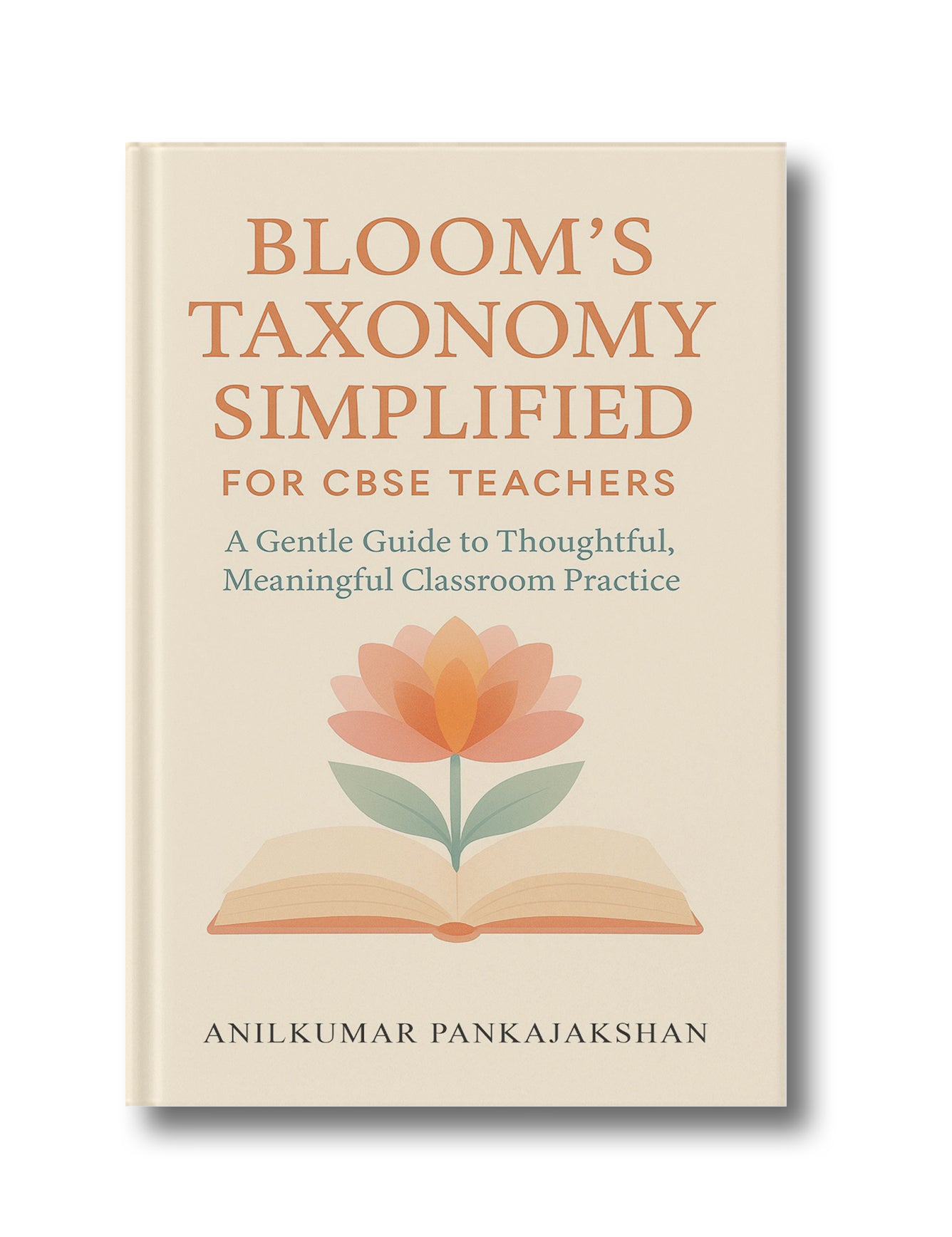 Bloom’s Taxonomy Simplified for CBSE Teachers: A Gentle Guide to Thoughtful, Meaningful Classroom Practice