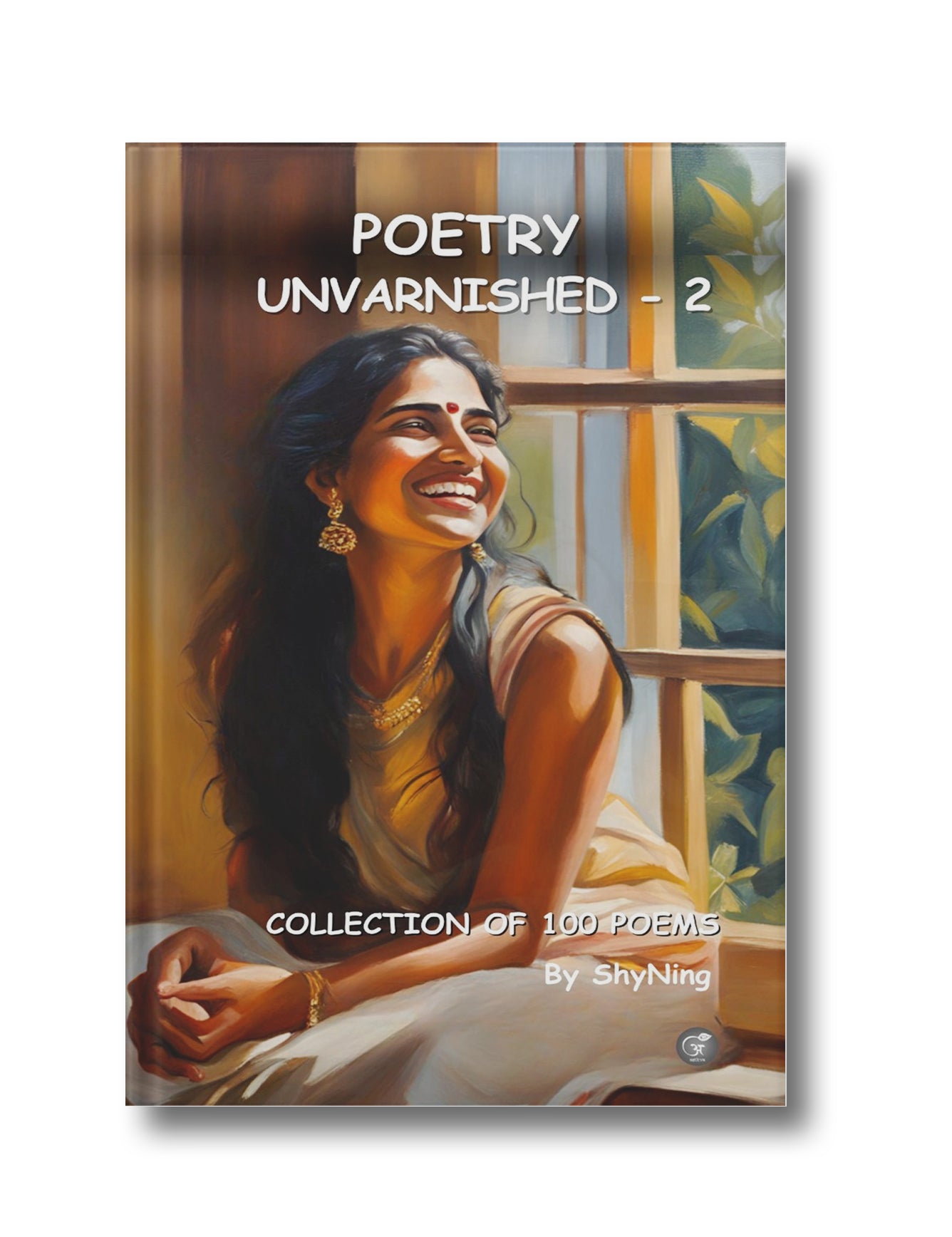 Poetry Unvarnished-2: Collection of 100 Poems