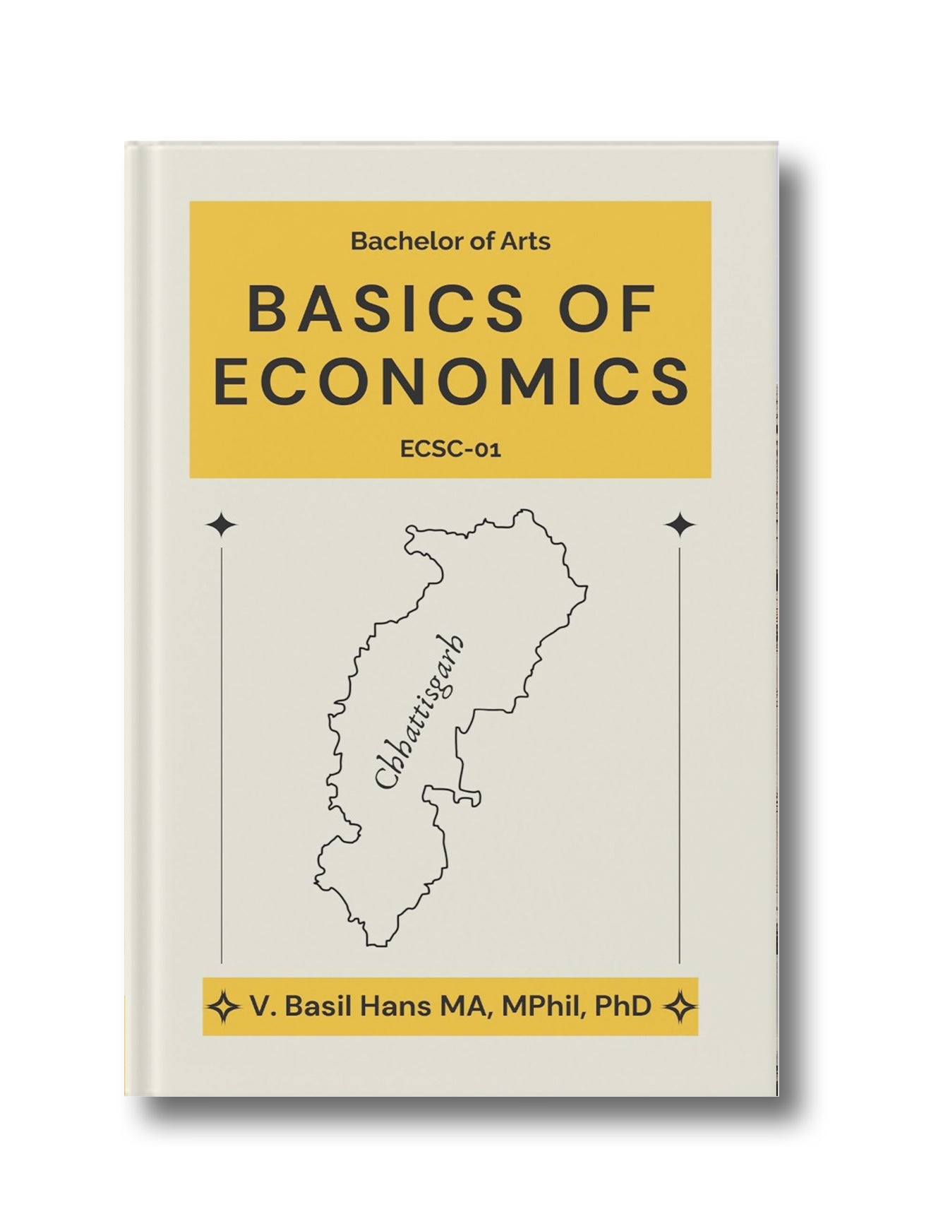 BASICS OF ECONOMICS: Bachelor of Arts (With a Focus on Chhattisgarh)