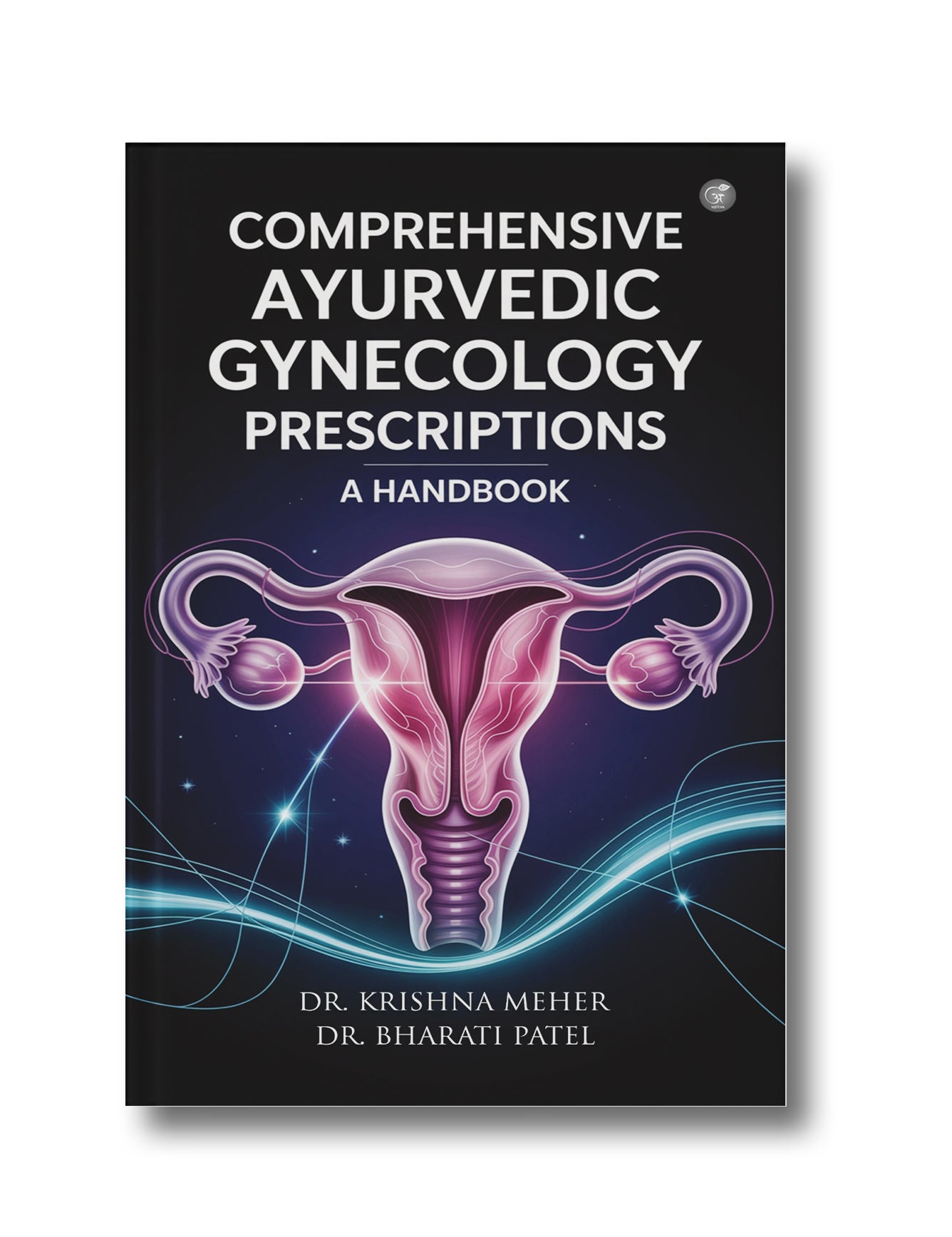 Comprehensive Ayurvedic Gynecology Prescriptions – A Handbook