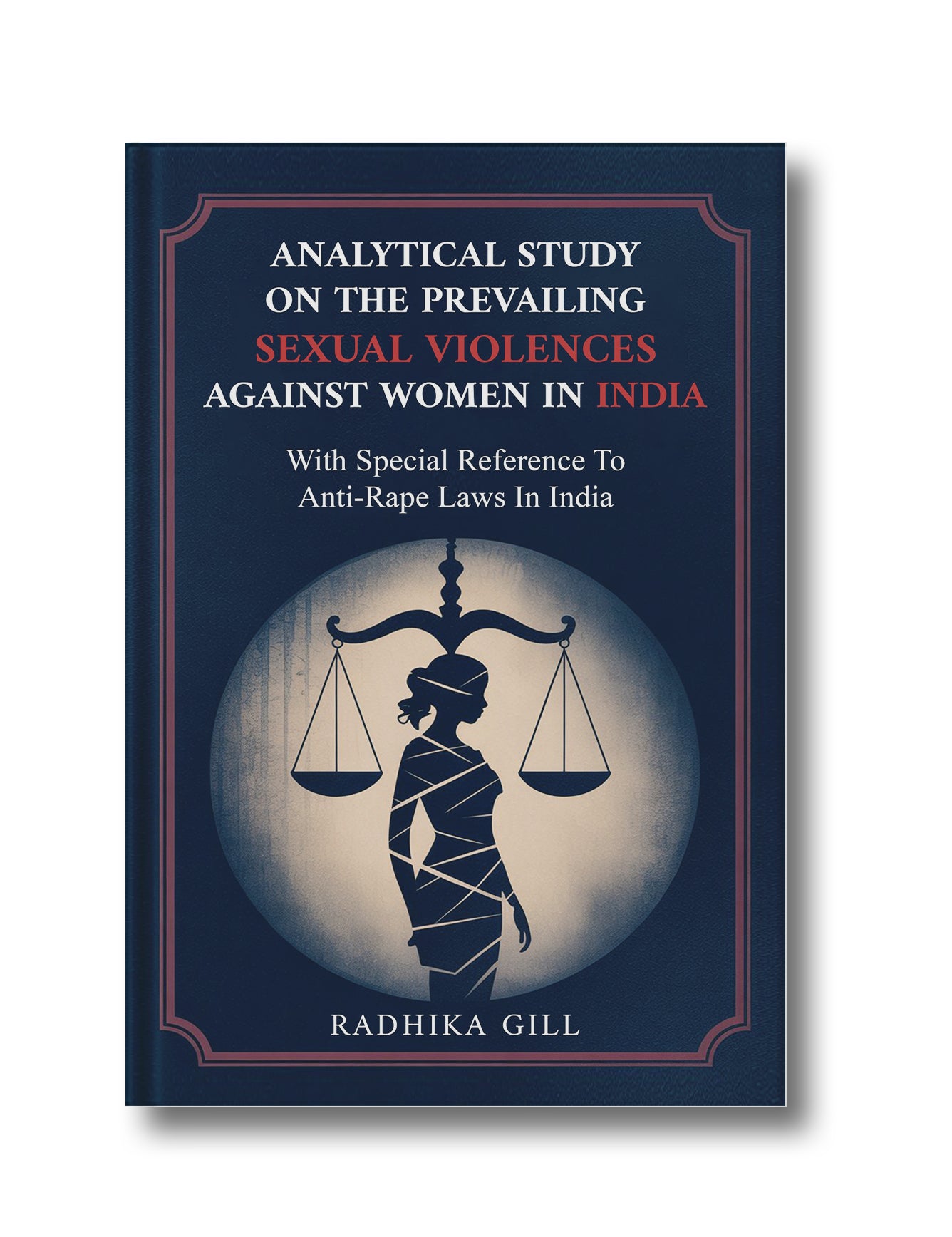 ANALYTICAL STUDY ON THE PREVAILING SEXUAL VIOLENCES AGAINST WOMEN IN INDIA- WITH SPECIAL RAFERENCE TO ANTI-RAPE LAWS IN INDIA