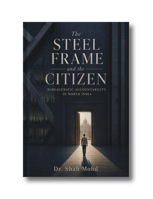 The Steel Frame and the Citizen: Bureaucratic Accountability in North India.