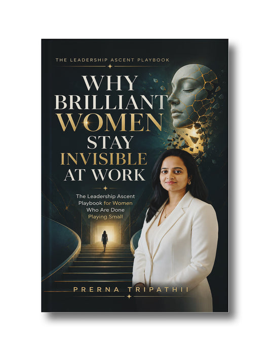 Why Brilliant Women Stay Invisible at Work: The Leadership Ascent Playbook for Women Who Are Done Playing Small