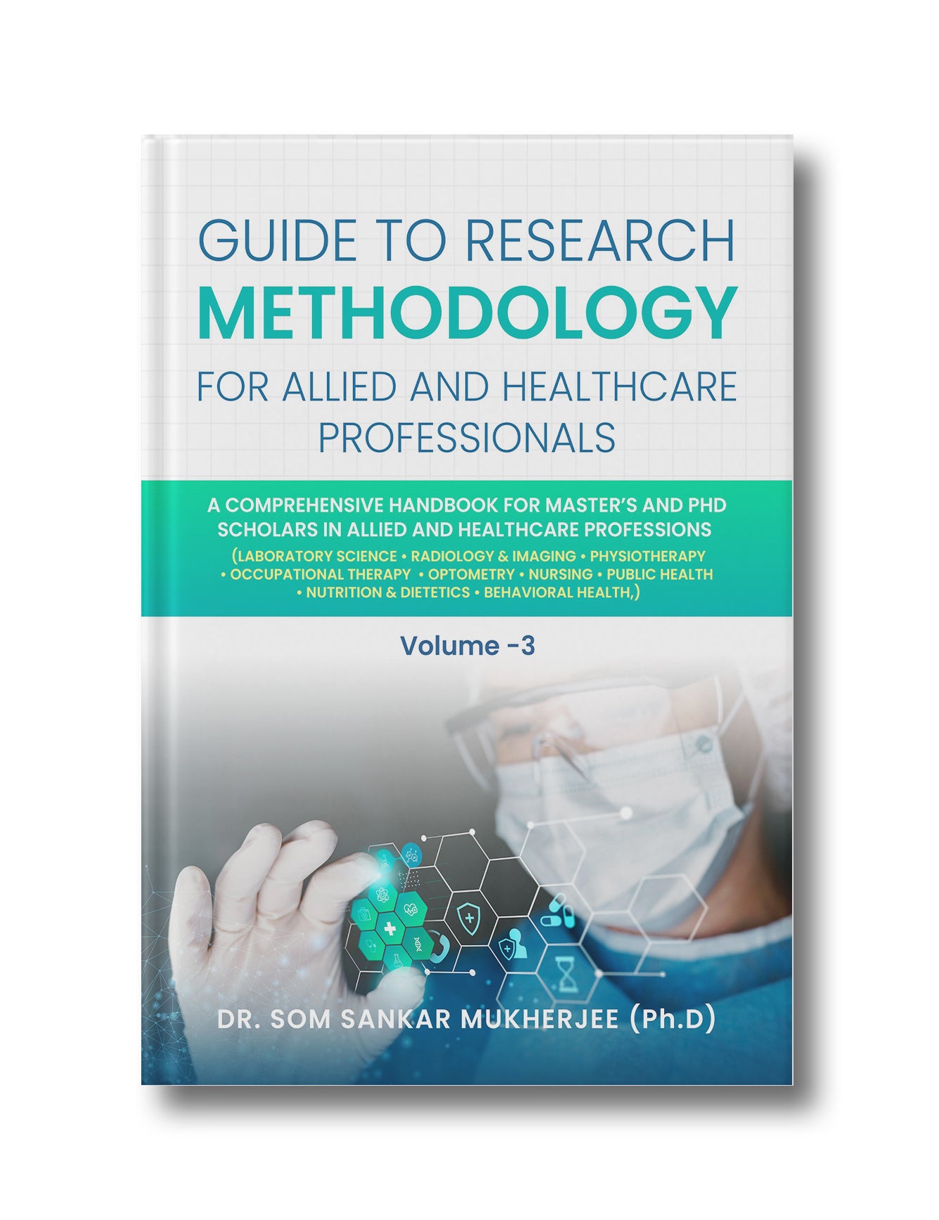 Guide to Research Methodology for Allied and Healthcare Professionals - Volume 3: A Comprehensive Handbook for Master’s and Phd Scholars in Allied and Healthcare Professions
