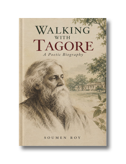 Walking With Tagore: A Poetic Biography