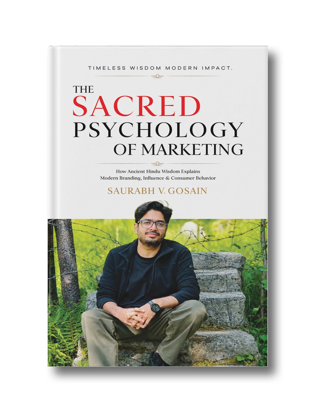 The Sacred Psychology Of Marketing: How Ancient Hindu Wisdom Explains Modern Branding, Influence and Consumer Behavior