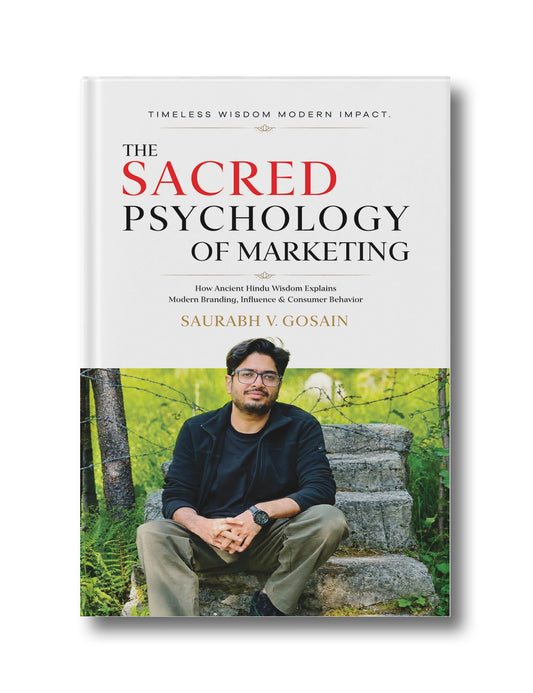 The Sacred Psychology Of Marketing: How Ancient Hindu Wisdom Explains Modern Branding, Influence and Consumer Behavior