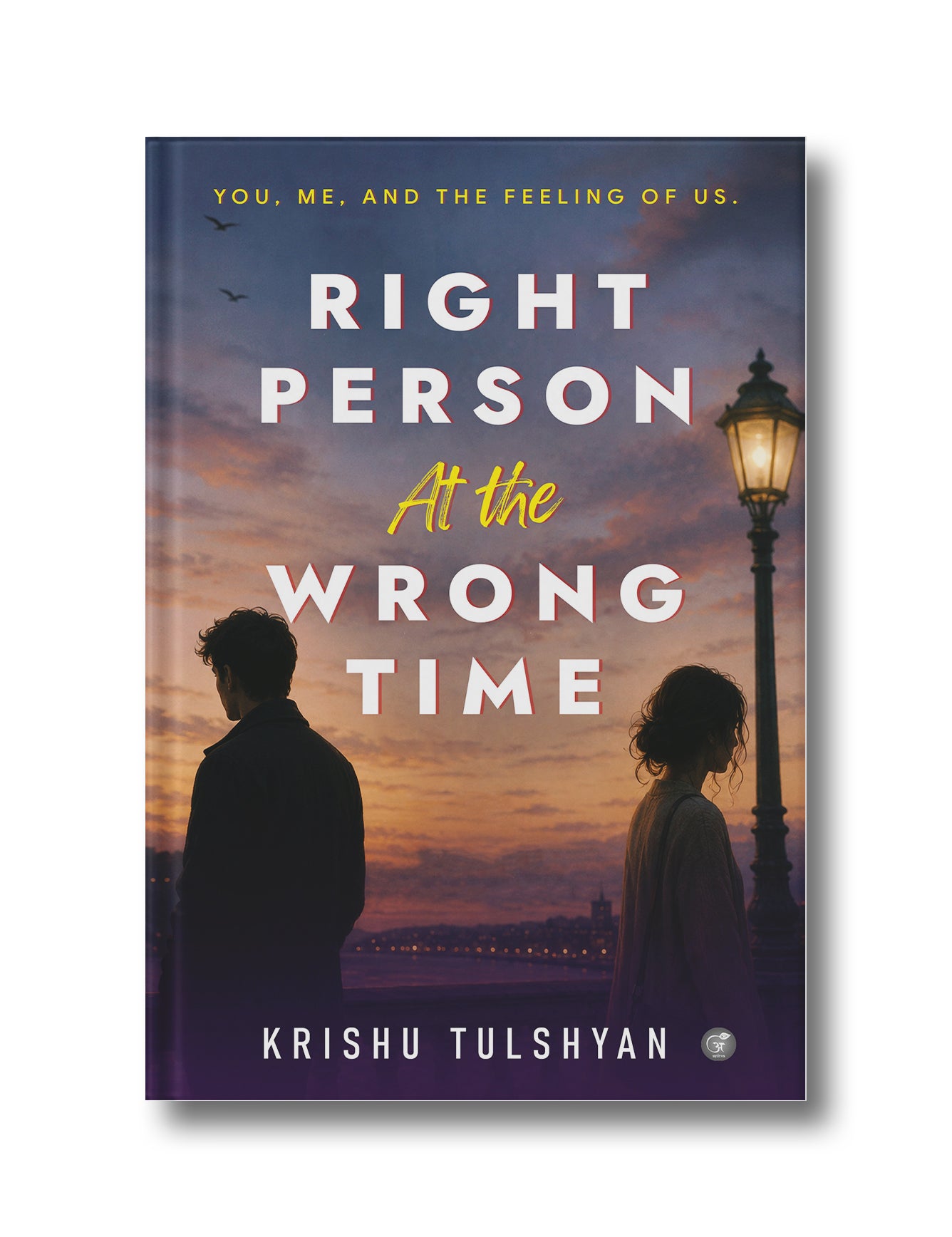 Right Person at the Wrong Time: You, Me, And the Feeling of Us.