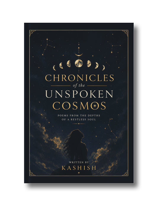 Chronicles of the Unspoken Cosmos: Poems from the depths of a restless soul