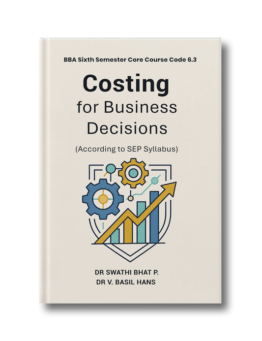 COSTING FOR BUSINESS DECISIONS: Bachelor of Business Administration, VI Semester, Core Paper 6.3