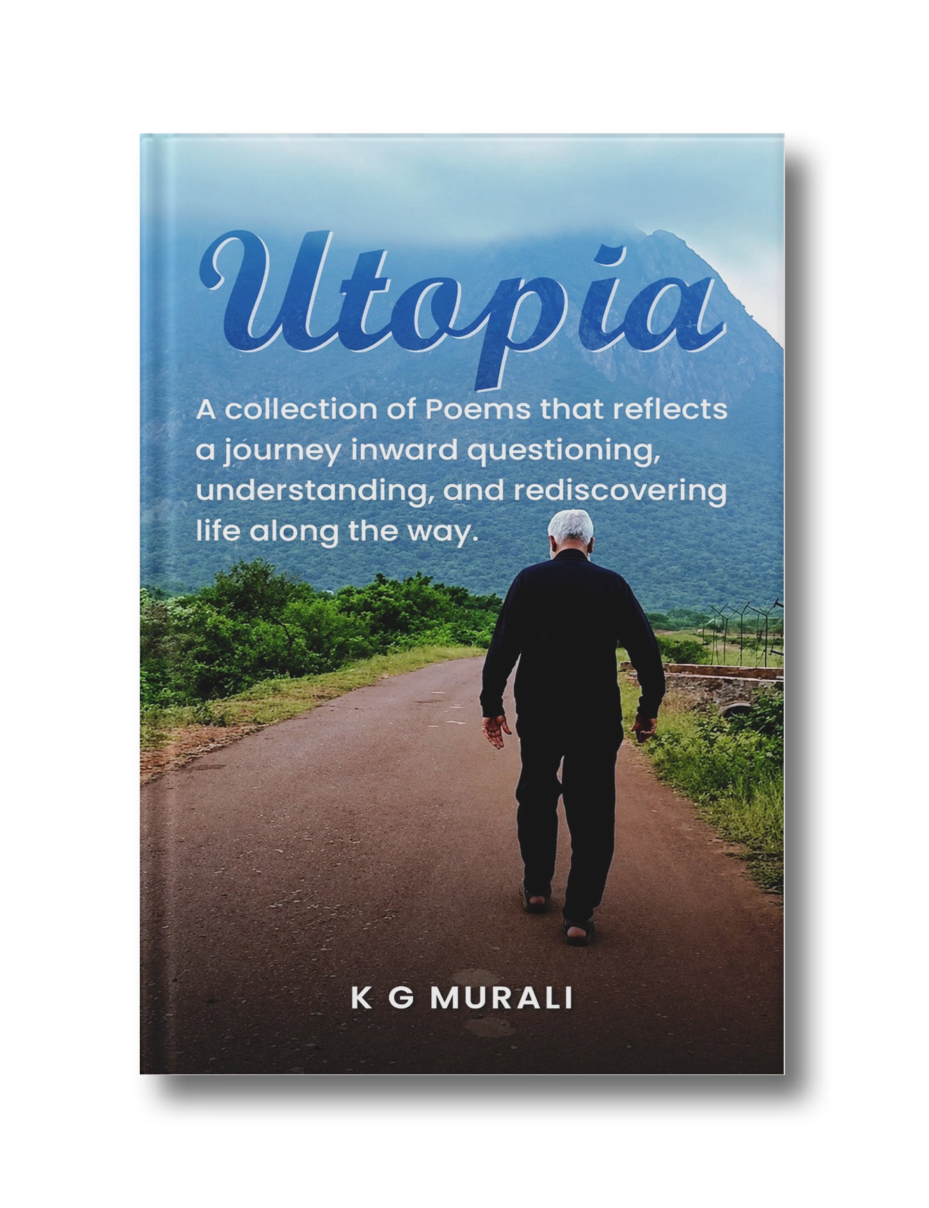 Utopia: A collection of Poems that reflects a journey inward- questioning, understanding, and rediscovering life along the way0