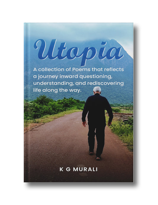 Utopia: A collection of Poems that reflects a journey inward- questioning, understanding, and rediscovering life along the way0