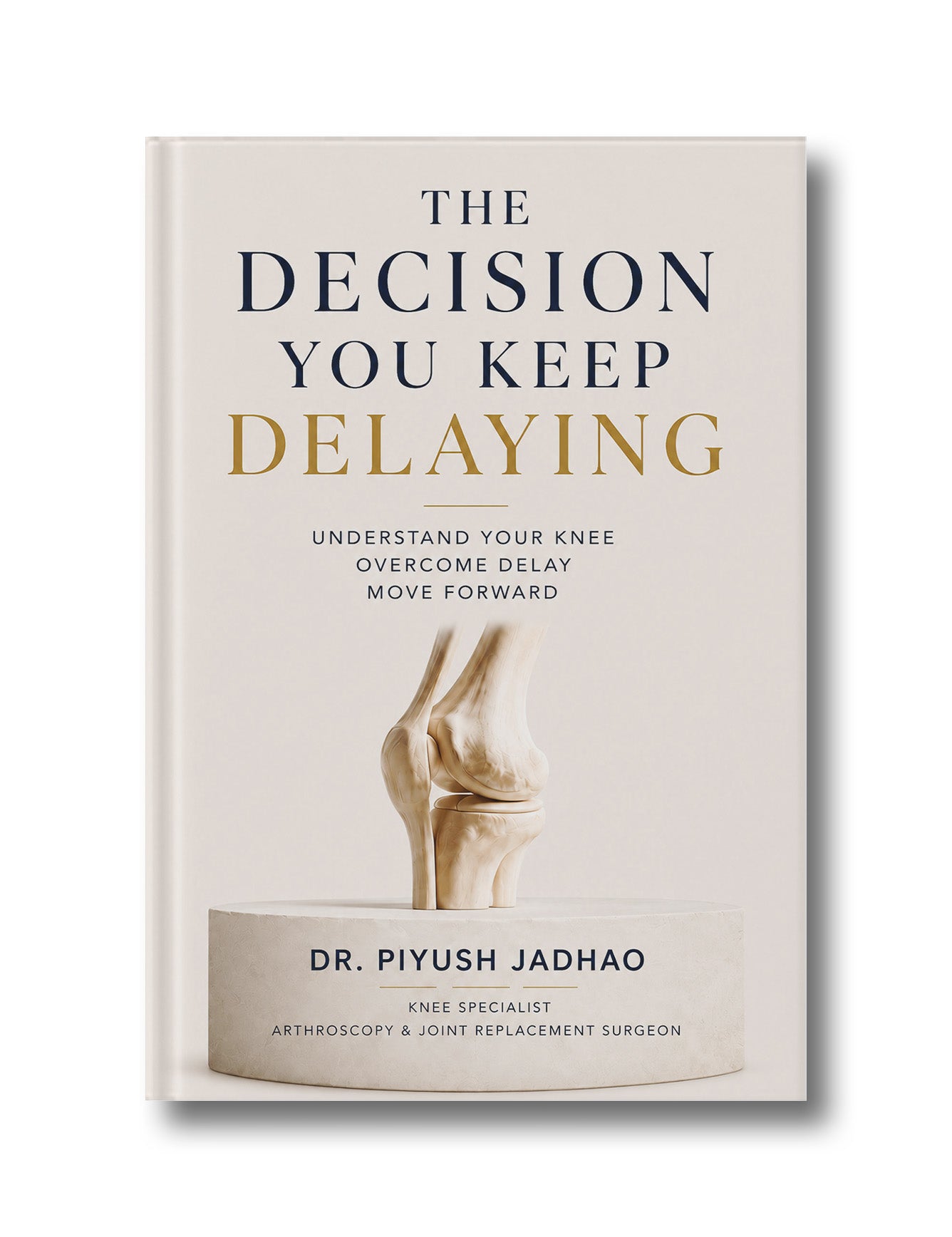 THE DECISION YOU KEEP DELAYING: Understand Your Knee. Overcome Delay. Move Forward (Paperback)
