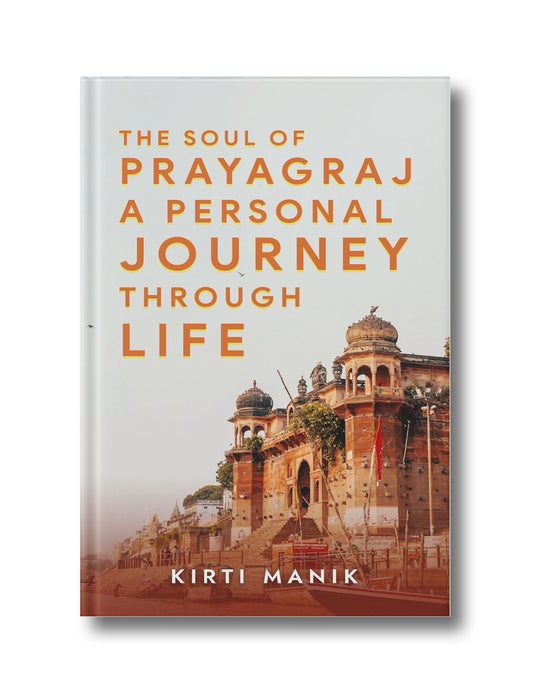 The Soul of Prayagraj a Personal Journey Through Life