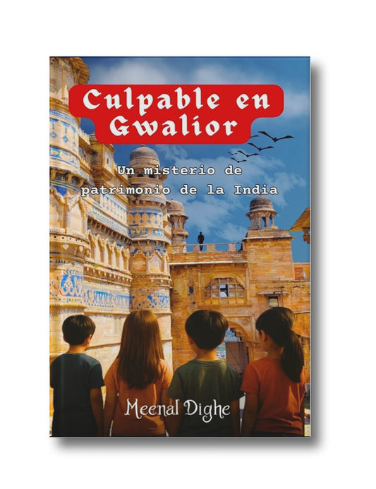 Culpable en Gwalior (Guilty in Gwalior): Un misterio de patrimonio de la India (A Heritage Mystery from India)