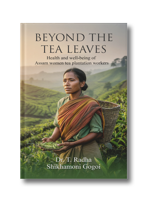 Beyond The Tea Leaves: Health and Well-Being of Assam Women Tea Plantation Workers
