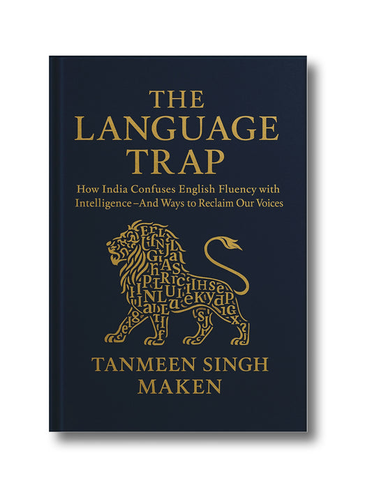 The Language Trap: How India Confuses English Fluency with Intelligence—and Ways to Reclaim Our Voices