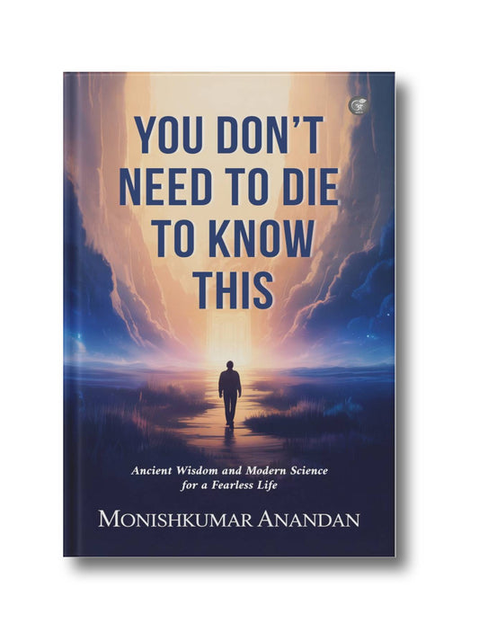 You Don’t Need to Die to Know This: Ancient Wisdom and Modern Science for a Fearless Life (Paperback)