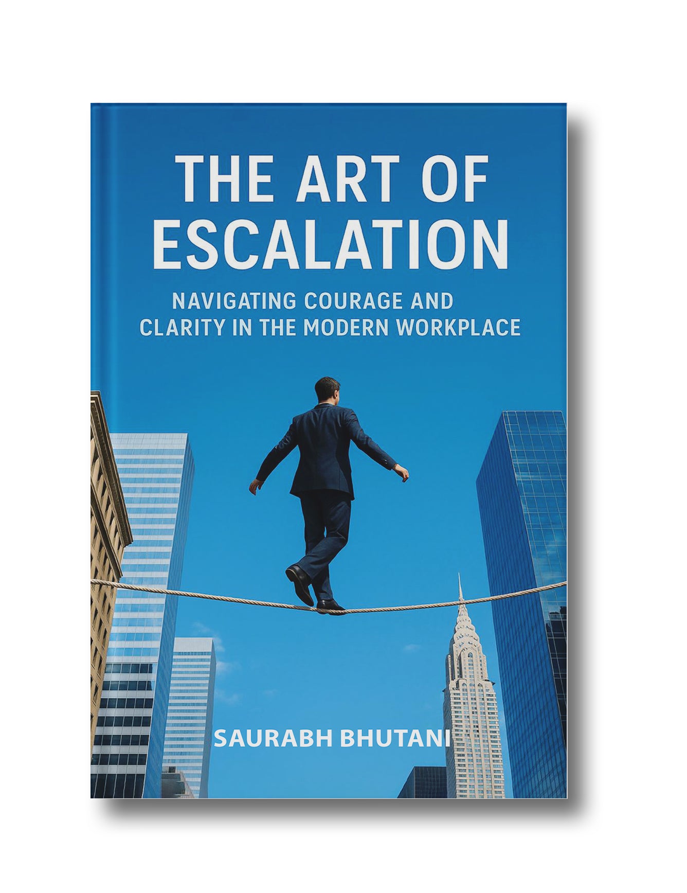 THE ART OF ESCALATION NAVIGATING COURAGE AND CLARITY IN THE MODERN WORKPLACE (Hardcover)