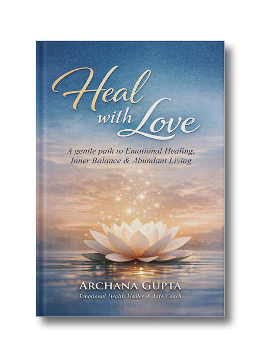 Heal with Love: A gentle path to Emotional Healing, Inner Balance &amp; Abundant Living