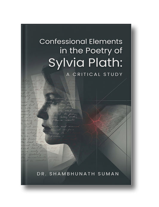 Confessional Elements in the Poetry of Sylvia Plath: A Critical Study