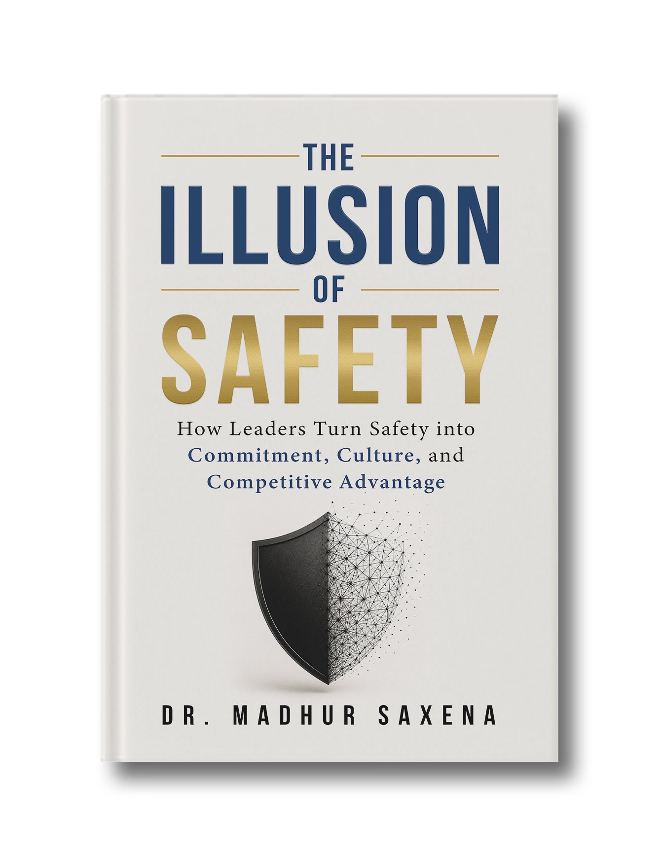The Illusion of Safety: How Leaders Turn Safety into Commitment, Culture and Competitive Advantage