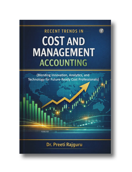Recent Trends in Cost and Management Accounting (Blending Innovation, Analytics, and Technology for Future-Ready Cost Professionals)