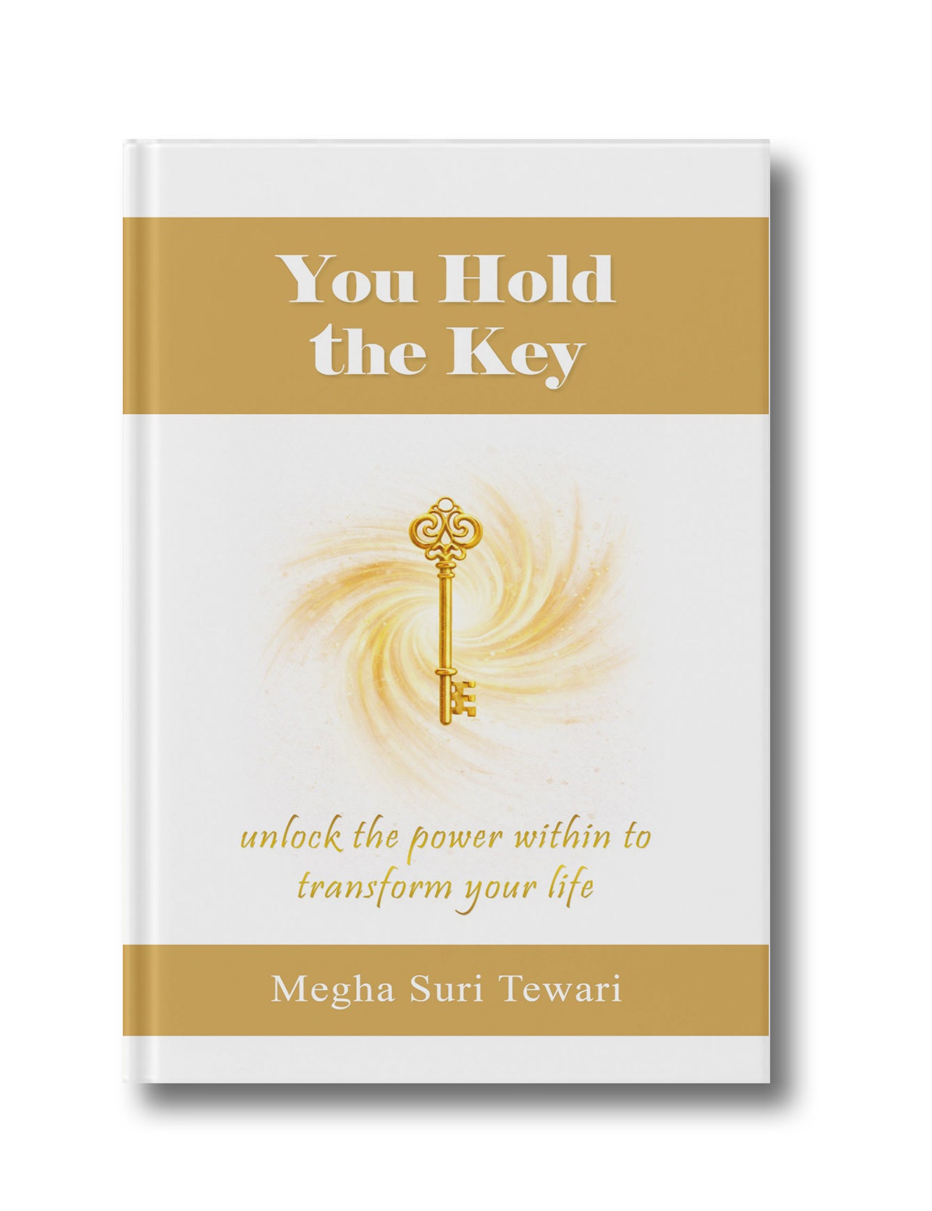 You Hold the Key: Unlock the Power Within to Transform Your Life