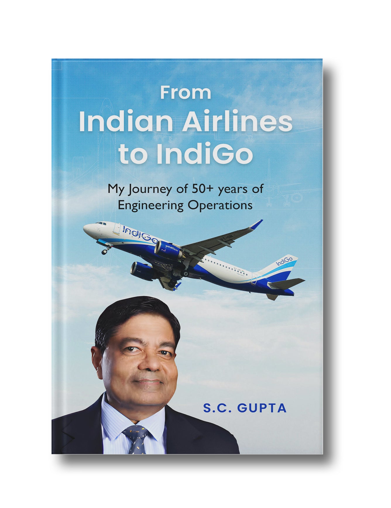From Indian Airlines to IndiGo: My Journey of 50+ years of Engineering Operations (Hardcover)