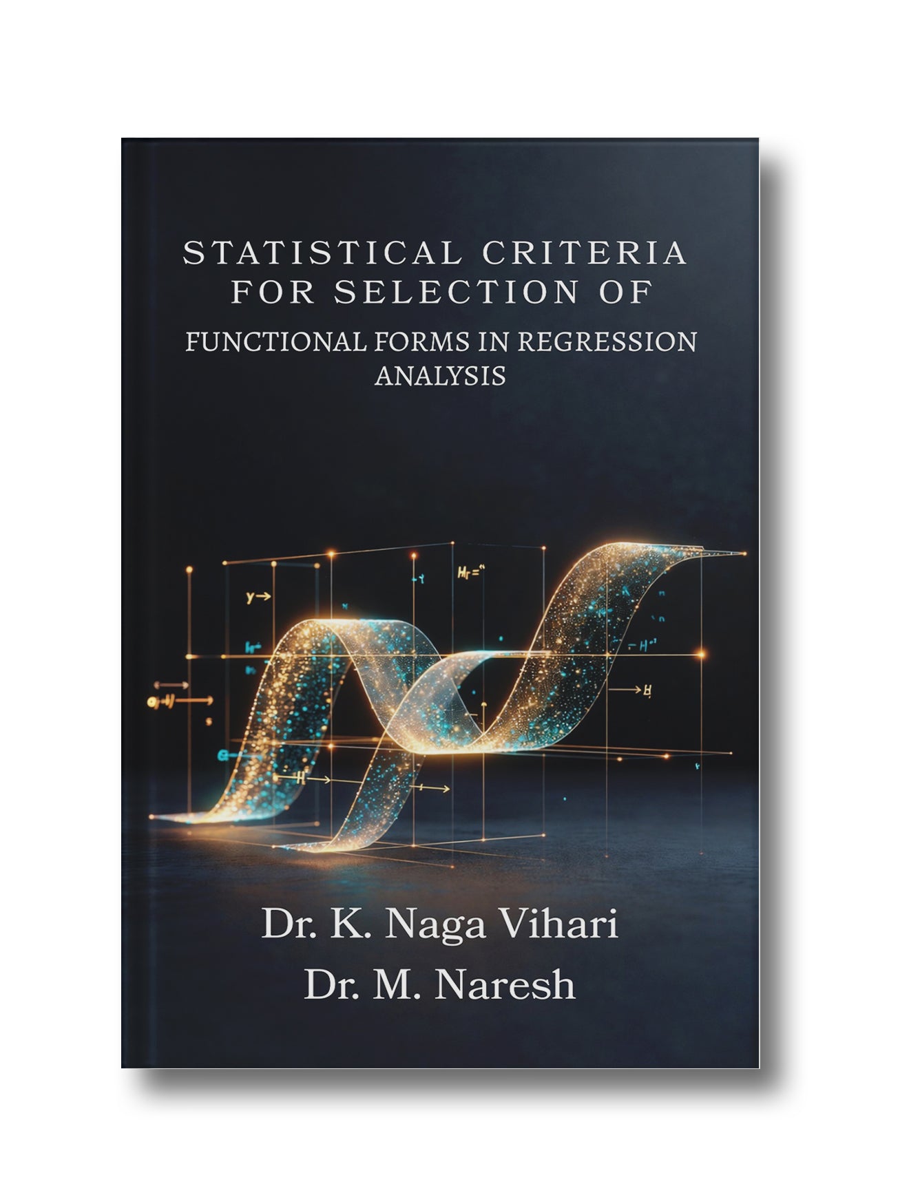 STATISTICAL CRITERIA FOR SELECTION OF FUNCTIONAL FORMS IN REGRESSION ANALYSIS