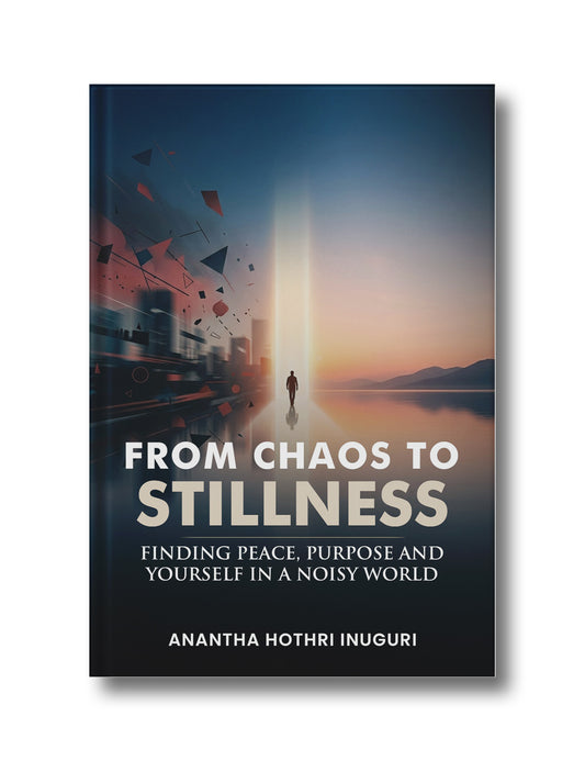 From Chaos to Stillness: Finding Peace, Purpose and Yourself in a Noisy World