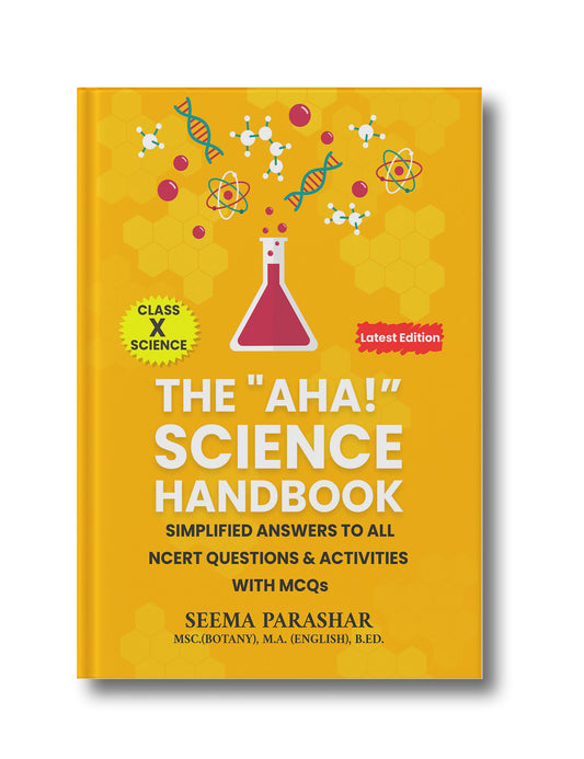 The "AHA!” Science Handbook Simplified Answers to All NCERT Questions &amp; Activities With MCQs: Class X Science