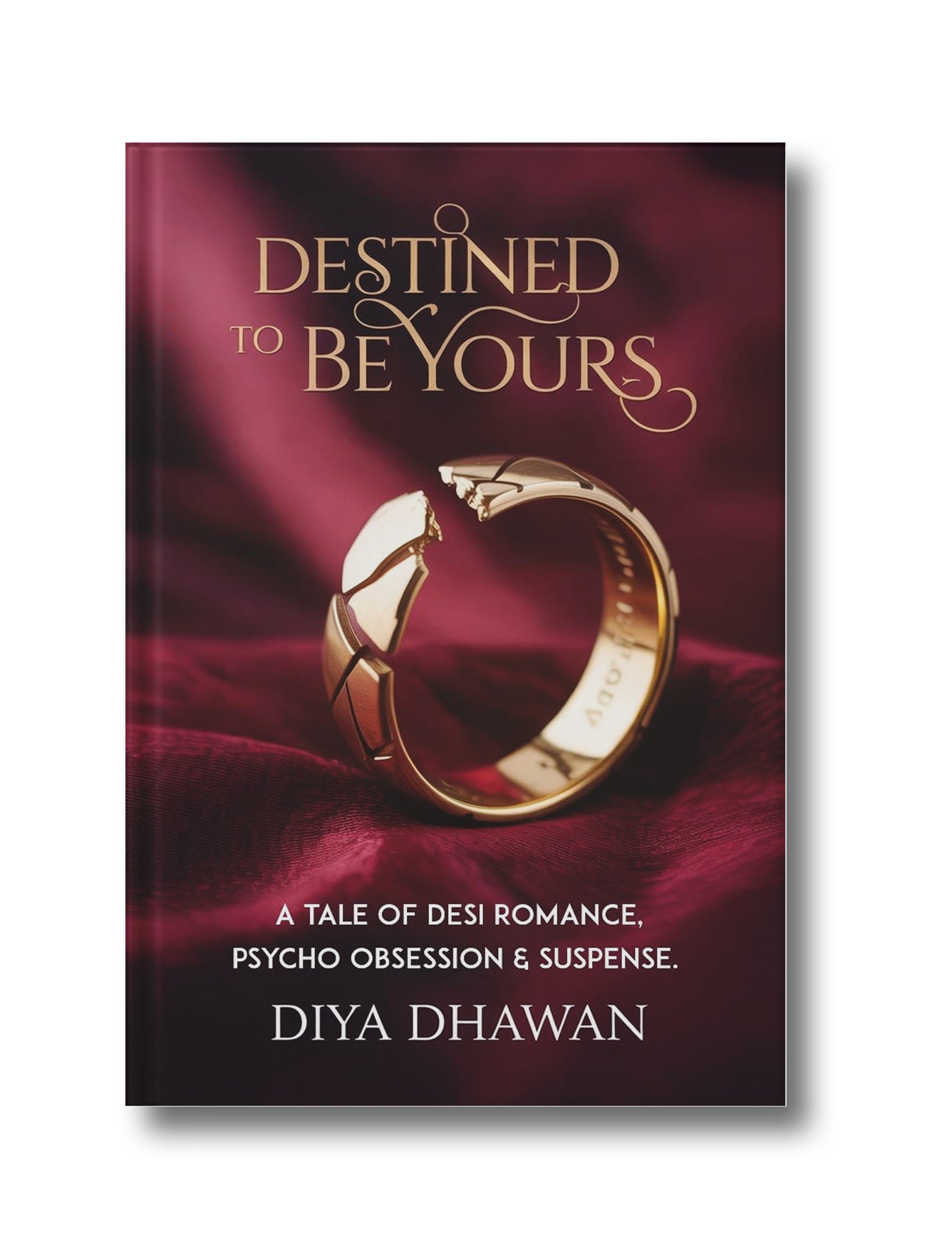 Destined to Be Yours: A Tale of Desi Romance, Psycho Obsession and Suspense.