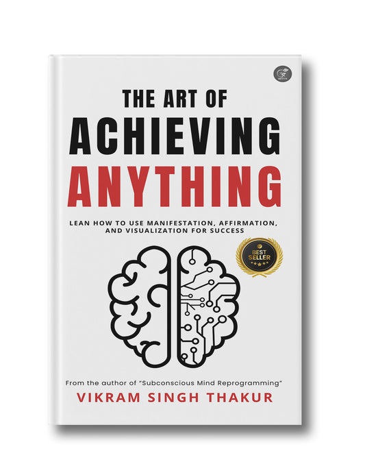 The Art of Achieving ANYTHING: Lean How to Use Manifestation, Affirmation, and Visualization for Success